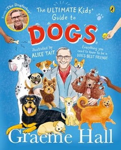 The Ultimate Kids’ Guide to Dogs, Graeme Hall - Ebook - 9780241638385