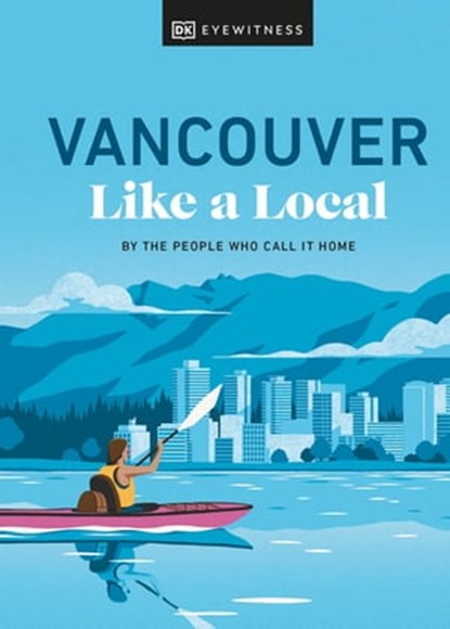 Vancouver Like a Local, Jacqueline Salomé ; Lindsay Anderson ; Vivian Chung ; Aleem Kassam ; Michael White - Ebook - 9780241659861