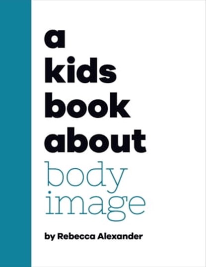 A Kids Book About Body Image, Rebecca Alexander - Ebook - 9780241666487