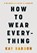 How to Wear Everything, Kay Barron - Gebonden - 9780241671597
