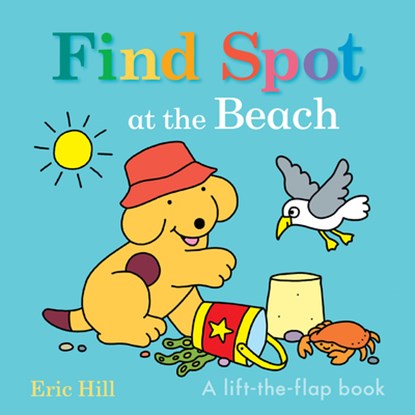 Find Spot at the Beach: A Lift-The-Flap Book, Eric Hill - Gebonden - 9780241674789