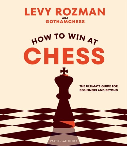 How to Win At Chess, Levy Rozman ; GothamChess - Gebonden - 9780241676738