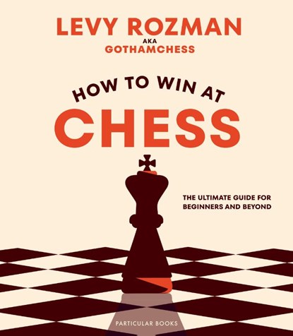 How to Win At Chess, Levy Rozman ; GothamChess - Gebonden - 9780241676738