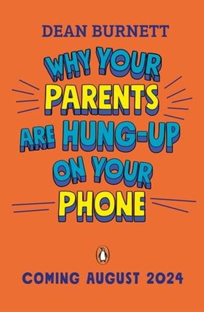 Why Your Parents Are Hung-Up on Your Phone and What To Do About It, Dean Burnett - Ebook - 9780241679609