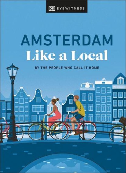 Amsterdam Like a Local, DK Eyewitness ; Elysia Brenner - Gebonden - 9780241680162