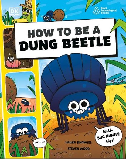How to be a Dung Beetle (in association with the Royal Entomological Society), Laura Knowles ; Steven Wood - Paperback - 9780241685877