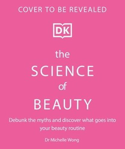 The Science of Beauty, Dr Michelle Wong - Ebook - 9780241690642