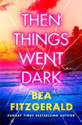 Then Things Went Dark - Bea Fitzgerald - 9780241695432
