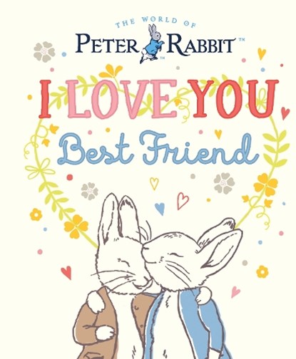 Peter Rabbit I Love You Best Friend, Beatrix Potter - Gebonden - 9780241699614