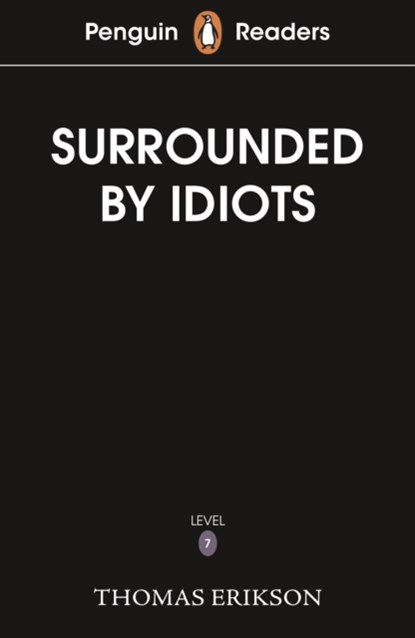 Penguin Readers Level 7: Surrounded by Idiots (ELT Graded Reader), Thomas Erikson - Paperback - 9780241700617