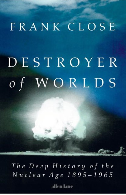 Destroyer of Worlds, Frank Close - Gebonden - 9780241700860