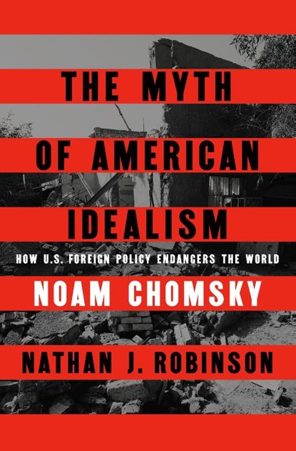 The Myth of American Idealism, Noam Chomsky ; Nathan J. Robinson - Paperback - 9780241700884