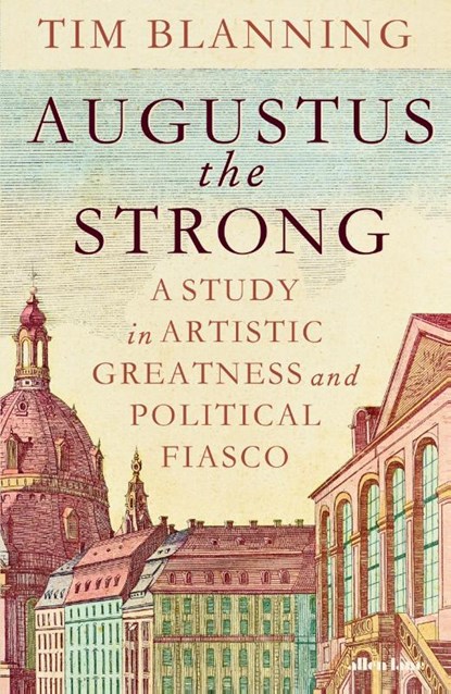 Augustus The Strong, Tim Blanning - Gebonden - 9780241705148