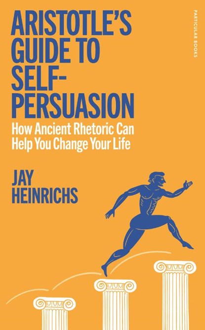 Aristotle's Guide to Self-Persuasion, Jay Heinrichs - Gebonden - 9780241705735