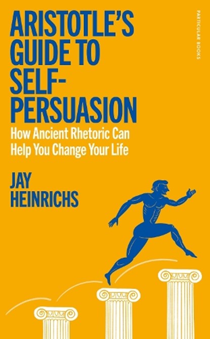 Aristotle's Guide to Self-Persuasion, Jay Heinrichs - Gebonden - 9780241705735