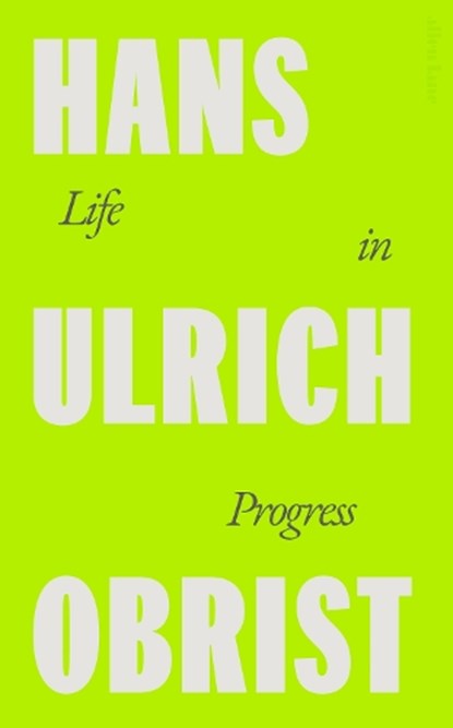 Life in Progress, Hans Ulrich Obrist - Gebonden - 9780241712207