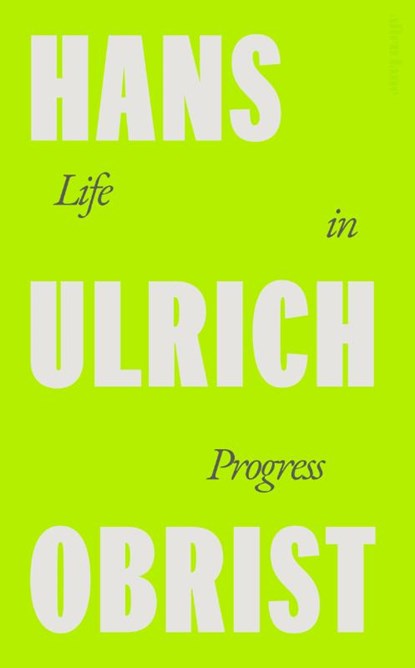 Life in Progress, Hans Ulrich Obrist - Gebonden - 9780241712207