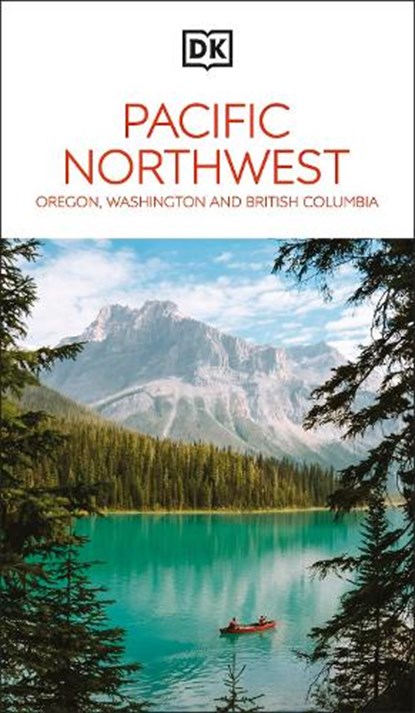DK Pacific Northwest: Oregon, Washington and British Columbia, DK Travel - Paperback - 9780241721773