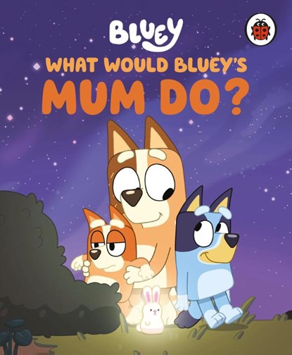 Bluey: What Would Bluey's Mum Do?, Bluey - Gebonden - 9780241723548
