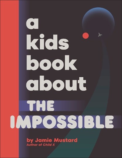 A Kids Book About The Impossible, Jamie Mustard - Gebonden - 9780241725986