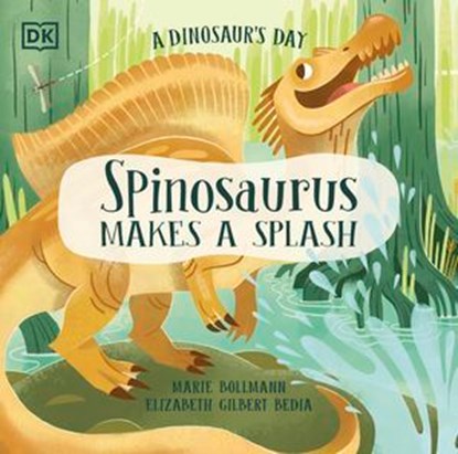 A Dinosaur's Day: Spinosaurus Makes a Splash, Elizabeth Gilbert Bedia - Ebook - 9780241727454