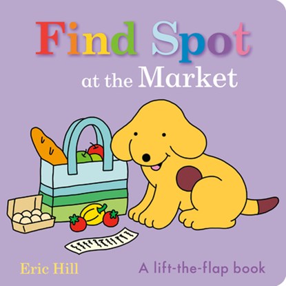 Find Spot at the Market: A Lift-The-Flap Book, Eric Hill - Gebonden - 9780241734353