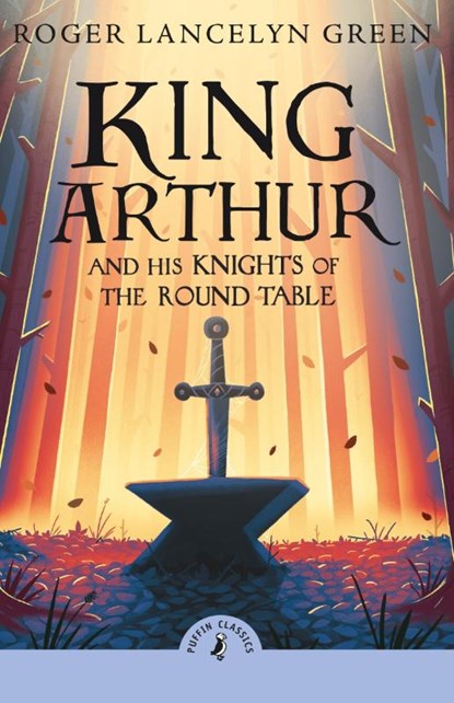 King Arthur and His Knights of the Round Table, Roger Lancelyn Green - Paperback - 9780241736593
