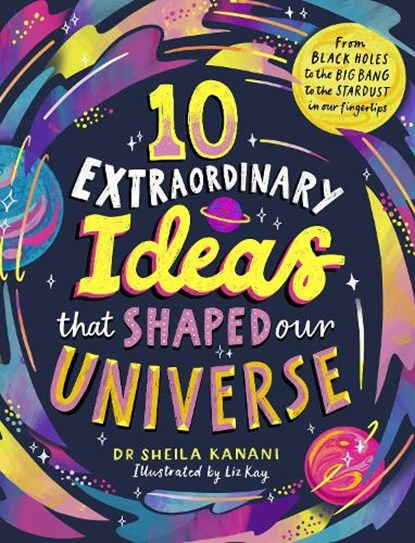 10 Extraordinary Ideas that Shaped our Universe, Dr Sheila Kanani - Gebonden - 9780241739969