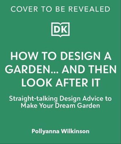 How to Design a Garden, Pollyanna Wilkinson - Ebook - 9780241742129