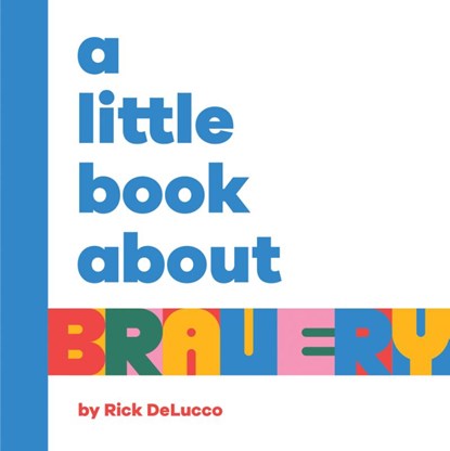 A Little Book About Bravery, Rick DeLucco - Gebonden - 9780241743201