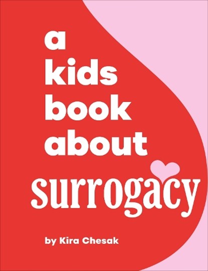 A Kids Book About Surrogacy, Kira Chesak - Gebonden - 9780241743782