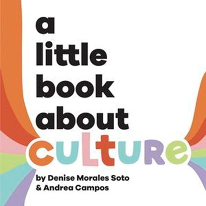A Little Book About Culture, Denise Morales-Soto ; Andrea Campos - Ebook - 9780241748046