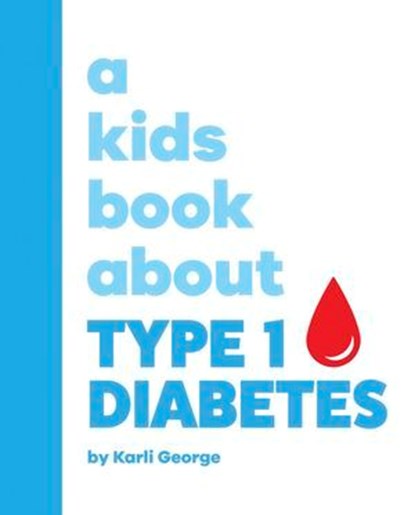 A Kids Book About Type 1 Diabetes, Karli George - Ebook - 9780241748084