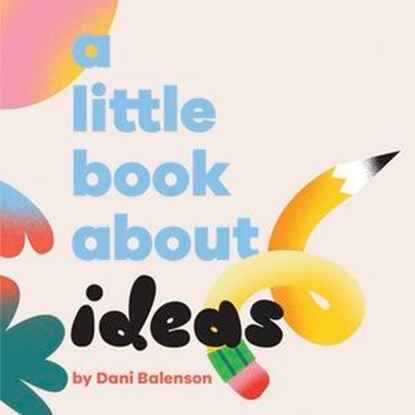 A Little Book About Ideas, Dani Balenson - Ebook - 9780241748169