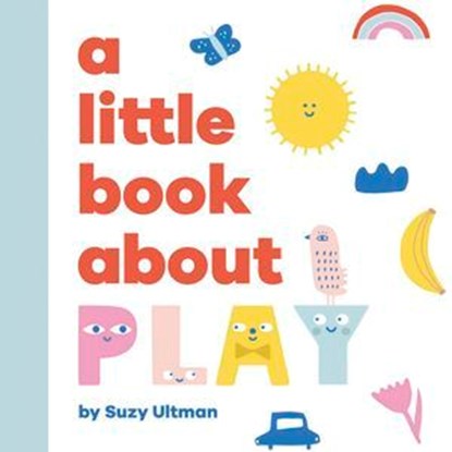 A Little Book About Play, Suzy Ultman - Ebook - 9780241748381