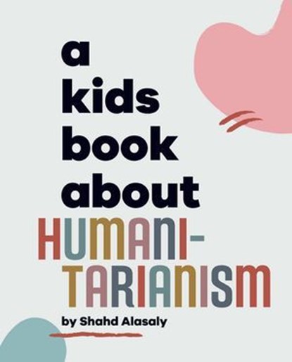 A Kids Book About Humanitarianism, Shahd Alasaly - Ebook - 9780241748503