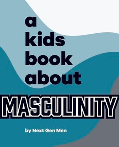 A Kids Book About Masculinity, Next Gen Men - Ebook - 9780241748688