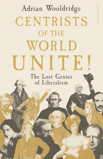 Centrists of the World Unite!, Adrian Wooldridge - Gebonden - 9780241758700