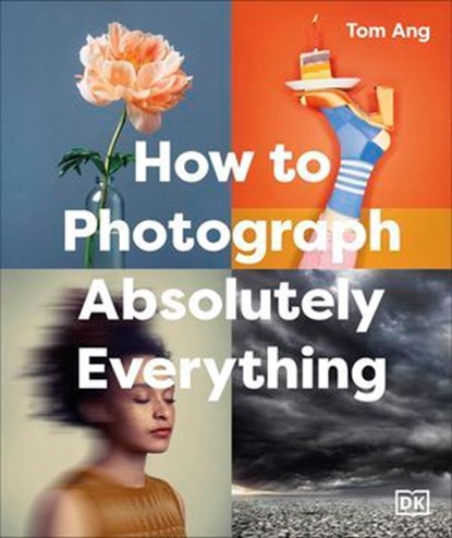 How to Photograph Absolutely Everything, Tom Ang - Ebook - 9780241762738