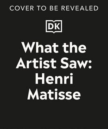 What the Artist Saw Henri Matisse, Heather Alexander - Ebook - 9780241765494