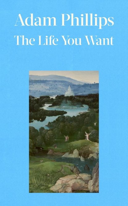 The Life You Want, Adam Phillips - Gebonden - 9780241766118