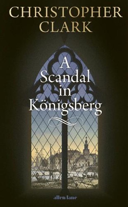 A Scandal in Konigsberg, Christopher Clark - Gebonden - 9780241767887