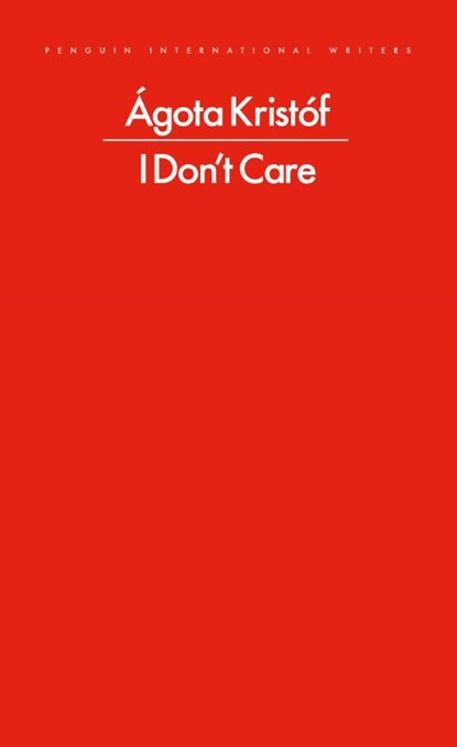 I Don't Care, Agota Kristof - Paperback - 9780241774052