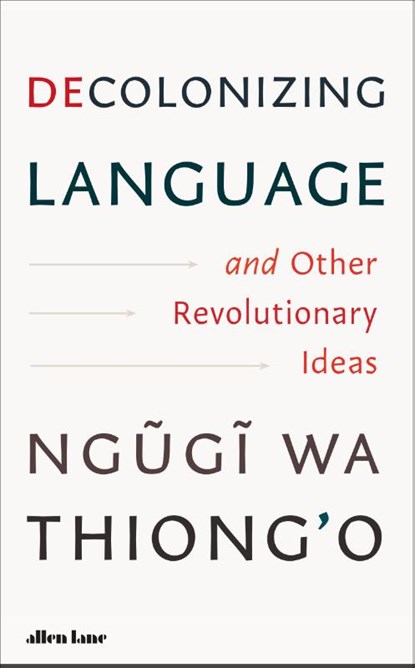 Decolonizing Language and Other Revolutionary Ideas, Ngugi wa Thiong'o - Gebonden - 9780241780978