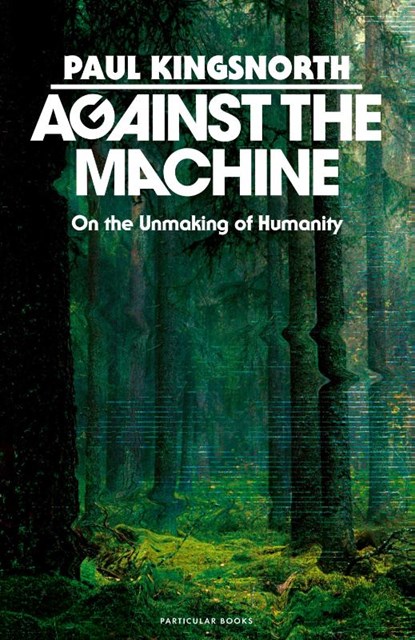 Against the Machine, Paul Kingsnorth - Gebonden - 9780241788400