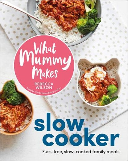 What Mummy Makes Slow Cooker, Rebecca Wilson - Gebonden - 9780241790434