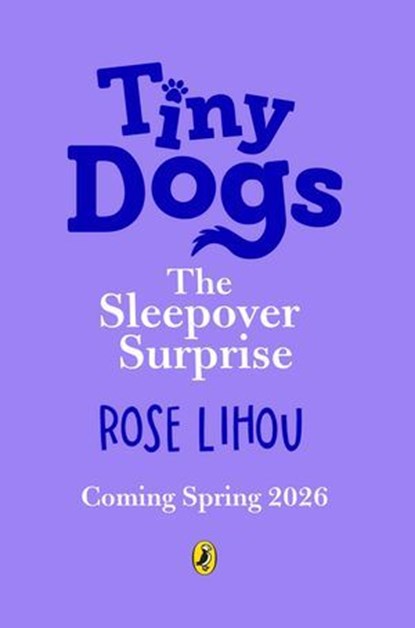 Tiny Dogs: The Sleepover Surprise, Rose Lihou - Ebook - 9780241793169
