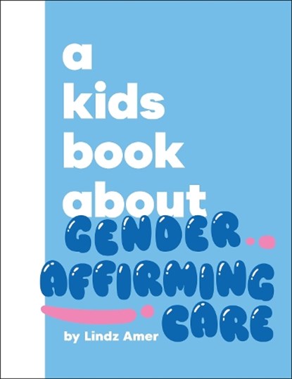 A Kids Book About Gender Affirming Care, Lindz Amer - Gebonden - 9780241800812