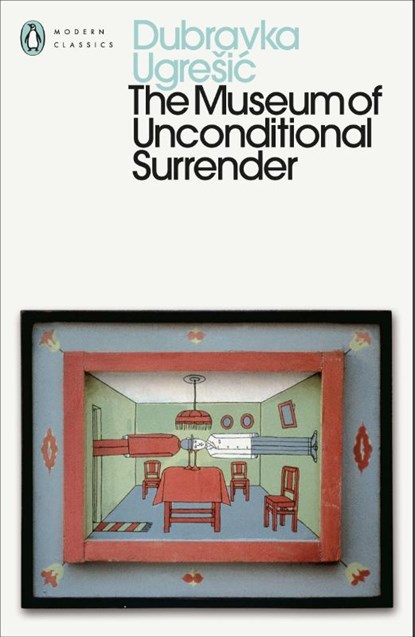 The Museum of Unconditional Surrender, Dubravka Ugresic - Paperback - 9780241805688