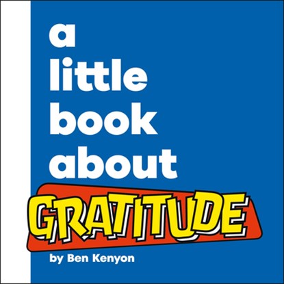 A Little Book About Gratitude, Ben Kenyon - Gebonden - 9780241807828
